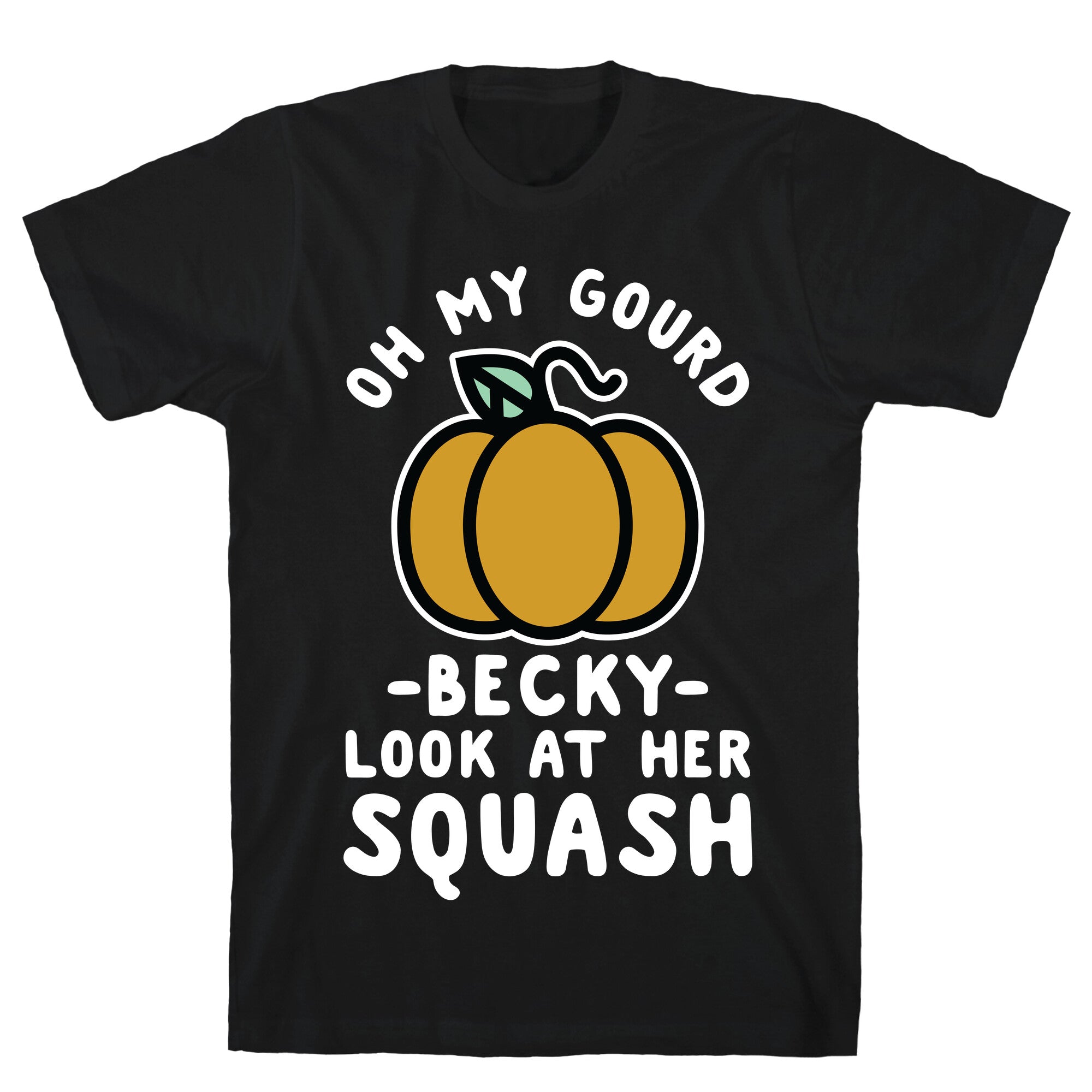 Oh My Gourd Becky Look at Her Squash Pumpkin T-Shirt